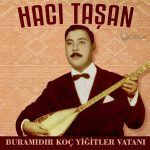 Hacı Taşan -Bura mıdır Koç Yiğitler Vatanı (Plak)